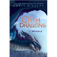 The Wearle (The Erth Dragons #1) by d'Lacey, Chris, 9780545900188