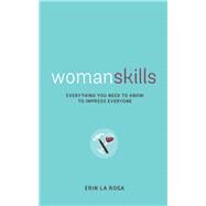 Womanskills Everything You Need to Know to Impress Everyone by La Rosa, Erin, 9780760350188