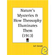 Nature's Mysteries & How Theosophy Illuminates Them 1913 by Sinnett, A. P., 9780766150188