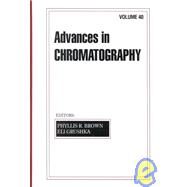 Advances in Chromatography: Volume 40 by Brown; Phyllis R., 9780824700188
