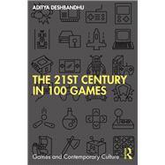 The 21st Century in 100 Games by Aditya Deshbandhu, 9781003270188
