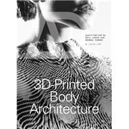 3d-printed Body Architecture by Leach, Neil; Farahi, Behnaz, 9781119340188