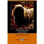 The Grizzly King by Curwood, James Oliver, 9781406510188