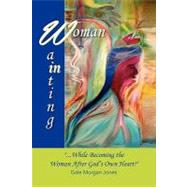 Woman in Waiting : While Becoming the Woman after God's Own Heart by JONES GALE MORGAN, 9781436380188