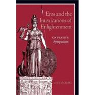 Eros and the Intoxications of Enlightenment: On Plato's Symposium by Berg, Steven, 9781438430188