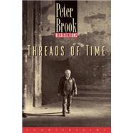 Threads of Time Recollections by Brook, Peter, 9781582430188