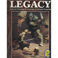 Legacy Paintings and Drawings by Frank Frazetta by Fenner, Arnie; Fenner, Cathy; Frazetta, Frank, 9781599290188