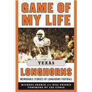 Game of My Life Texas Longhorns by Pearle, Michael; Frisbie, Bill; Corso, Lee, 9781683580188