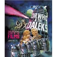 Dr. Who & The Daleks: The Official Story of the Films by Walsh, John, 9781803360188