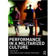 Performance in a Militarized Culture by Brady; Sara, 9781138690189