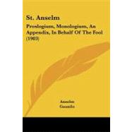 St Anselm : Proslogium, Monologium, an Appendix, in Behalf of the Fool (1903) by Anselm; Gaunilo; Deane, Sidney Norton, 9781437120189