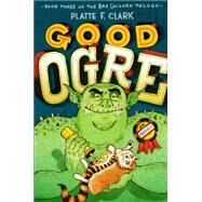 Good Ogre by Clark, Platte F., 9781442450189