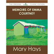 Memoirs of Emma Courtney by Hays, Mary, 9781486490189