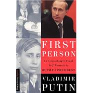 First Person An Astonishingly Frank Self-Portrait by Russia's President Vladimir Putin by Putin, Vladimir; Gevorkyan, Nataliya; Timakova, Natalya; Kolesnikov, Andrei, 9781586480189