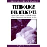 Technology Due Diligence: Best Practices for Chief Information Officers, Venture Capitalists, and Technology Vendors by Andriole, Stephen J., 9781605660189