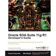 Oracle Soa Suite 11g R1 Developer's Guide by Reynolds, Antony; Wright, Matt, 9781849680189
