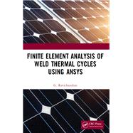 Finite Element Analysis of Weld Thermal Cycles Using Ansys by Ravichandran, Ganesan, 9780367510190