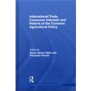 International Trade, Consumer Interests and Reform of the Common Agricultural Policy by Senior Nello; Susan Mary, 9780415570190