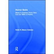 Horror Noire: Blacks in American Horror Films from the 1890s to Present by Means Coleman; Robin R., 9780415880190