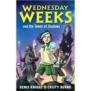 Wednesday Weeks and the Tower of Shadows by Burne, Cristy; Knight, Denis, 9780734420190
