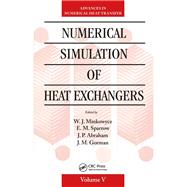 Numerical Simulation of Heat Exchangers: Advances in Numerical Heat Transfer Volume V by Minkowycz; W.J., 9781482250190