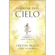 Despertar en el cielo (Waking Up in Heaven Spanish Edition) Un viaje al cielo cargado de esperanza by Mcvea, Crystal; Tresniowski, Alex, 9781501120190