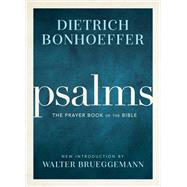 Psalms: The Prayer Book of the Bible by Bonhoeffer, Dietrich, 9781506480190