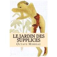 Le Jardin Des Supplices by Mirbeau, M. Octave; Ballin, M. G. P., 9781508600190