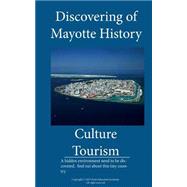 Discovering of Mayotte, History, Culture and Tourism in Mayotte by Jerry, Sampson; Jones, Anderson; Koumana, Morgan; Tinge, Simion; Odinga, Maklele, 9781522770190