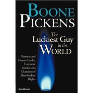The Luckiest Guy in the World by Pickens, T. Boone, Jr., 9781587980190