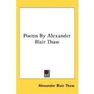 Poems By Alexander Blair Thaw by Thaw, Alexander Blair, 9780548460191