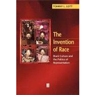 The Invention of Race Black Culture and the Politics of Representation by Lott, Tommy L., 9780631210191