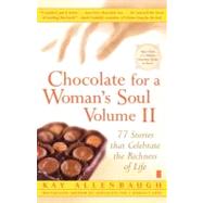 Chocolate for a Woman's Soul Volume II 77 Stories that Celebrate the Richness of Life by Allenbaugh, Kay, 9780743250191