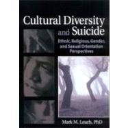 Cultural Diversity and Suicide: Ethnic, Religious, Gender, and Sexual Orientation Perspectives by Leach; Mark M, 9780789030191
