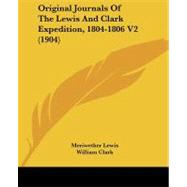 Original Journals of the Lewis and Clark Expedition, 1804-1806 V2 by Lewis, Meriwether; Clark, William; Thwaites, Reuben Gold, 9781104360191