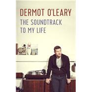 Now Playing The Soundtrack to My Life by O'Leary, Dermot, 9781444790191