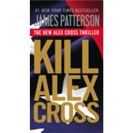 Kill Alex Cross by Patterson, James, 9781455510191