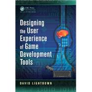 Designing the User Experience of Game Development Tools by Lightbown; David, 9781482240191