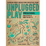 Unplugged Play: Preschool 233 Activities & Games for Ages 3-5 by Conner, Bobbi, 9781523510191