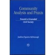 Community Analysis and Practice: Toward a Grounded Civil Society by Figueira-McDonough,Josefina, 9781583910191