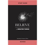 Believe for Greater Things Study Guide Women by George O. Wood, 9781681540191