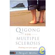 Qigong for Multiple Sclerosis: Finding Your Feet Again by Mills, Nigel, 9781848190191