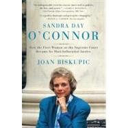 Sandra Day O'Connor : How the First Woman on the Supreme Court Became Its Most Influential Justice by Biskupic, Joan, 9780060590192