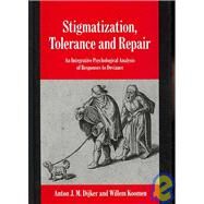 Stigmatization, Tolerance and Repair: An Integrative Psychological Analysis of Responses to Deviance by Anton J. M. Dijker , Willem Koomen, 9780521790192