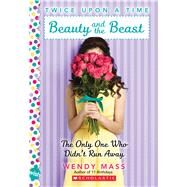 Beauty and the Beast, the Only One Who Didn't Run Away: A Wish Novel (Twice Upon a Time #3) A Wish Novel by Mass, Wendy, 9780545310192