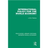 International Policy for the World Economy by Perkins,James Oliver Newton, 9781138630192