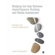 Bridging the Gap Between Asset/Capacity Building and Needs Assessment by Altschuld, James W., 9781452220192