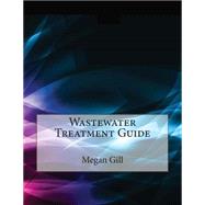 Wastewater Treatment Guide by Gill, Megan L.; London School of Management Studies, 9781507830192