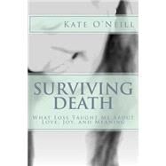 Surviving Death by O'Neill, Kate, 9781508750192