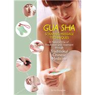 Gua Sha Scraping Massage Techniques A Natural Way of Prevention and Treatment through Traditional Chinese Medicine by Wu, Zhongchao, 9781632880192